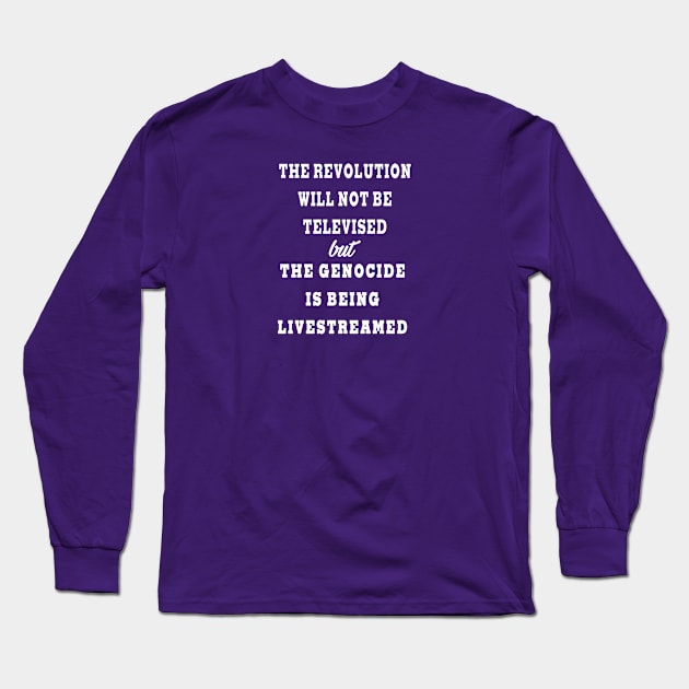 The Revolution Will Not Be Televised but The Genocide Is Being Livestreamed - Back Long Sleeve T-Shirt by SubversiveWare
